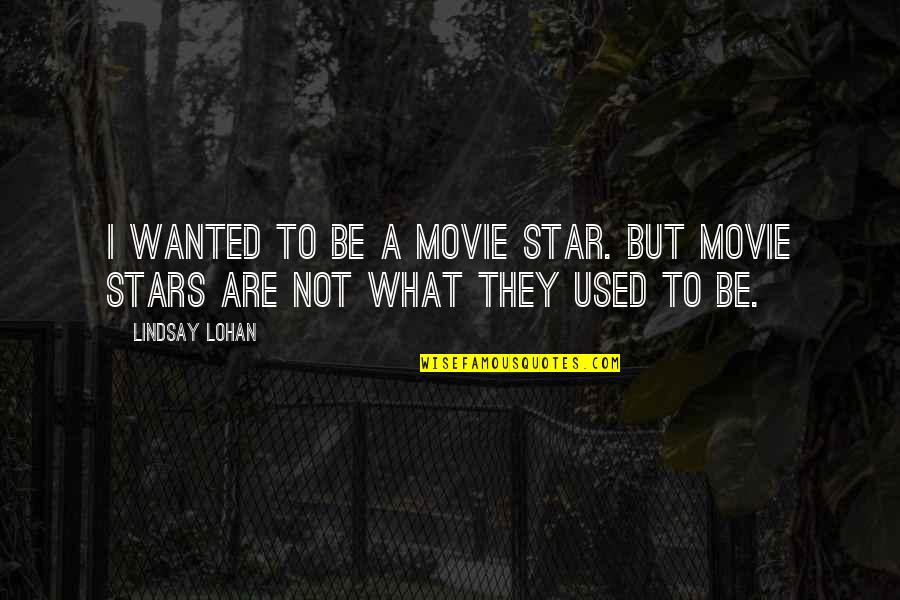 Wanted Movie Quotes By Lindsay Lohan: I wanted to be a movie star. But