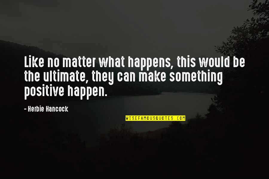 Wanting An Older Man Quotes By Herbie Hancock: Like no matter what happens, this would be