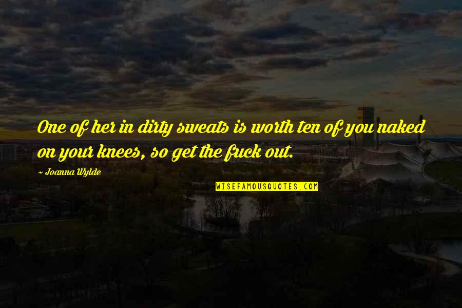 Wanting More Than Friends Quotes By Joanna Wylde: One of her in dirty sweats is worth