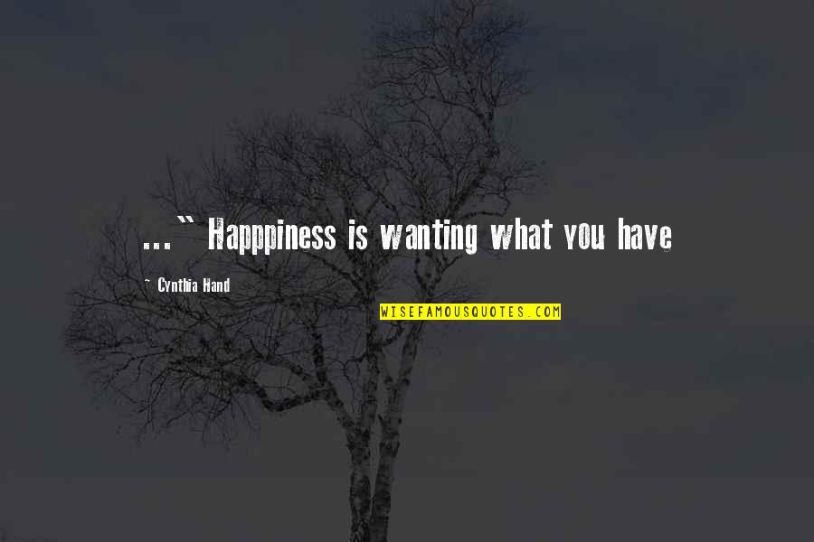 Wanting More Than What You Have Quotes By Cynthia Hand: ..." Happpiness is wanting what you have