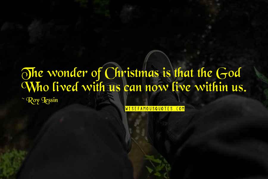 Wanting Someone To Miss You Quotes By Roy Lessin: The wonder of Christmas is that the God