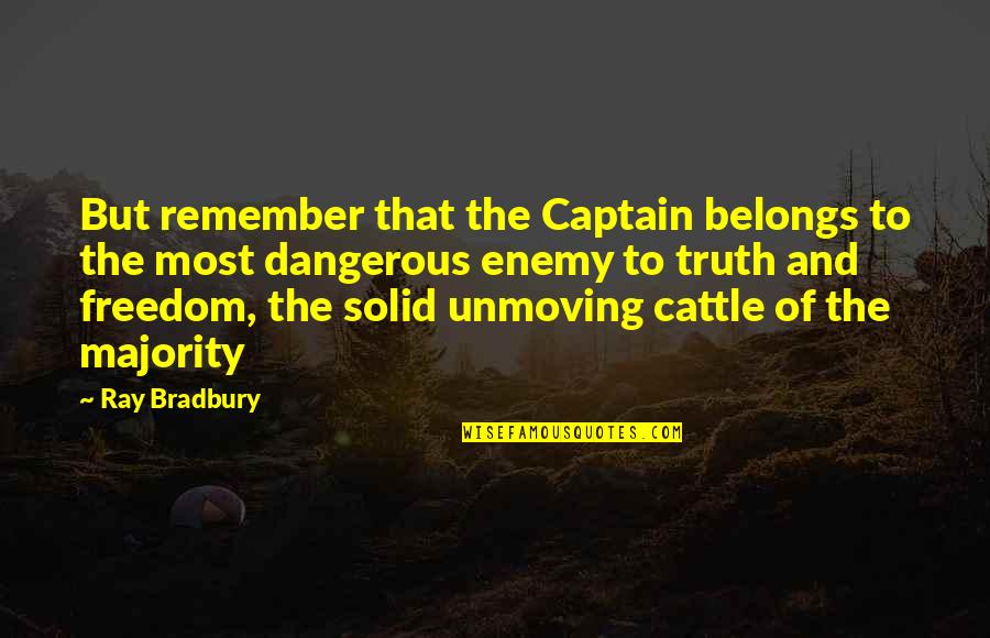 Wanting To Be Held Quotes By Ray Bradbury: But remember that the Captain belongs to the