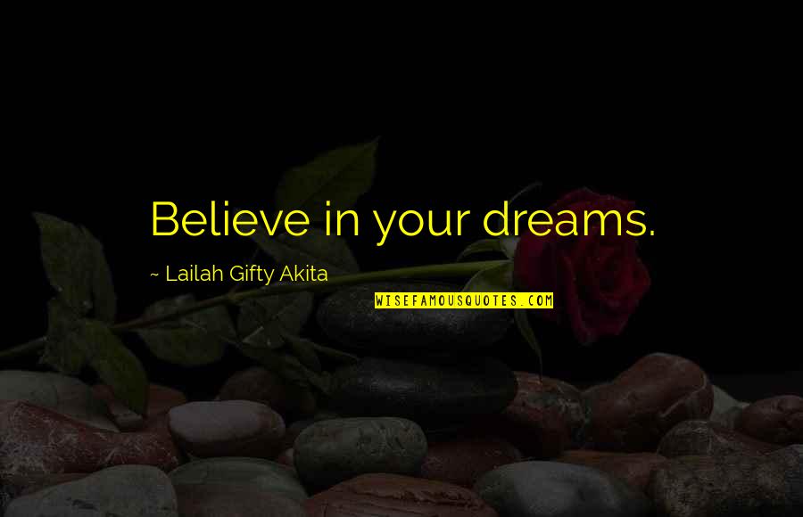 Wantith Quotes By Lailah Gifty Akita: Believe in your dreams.