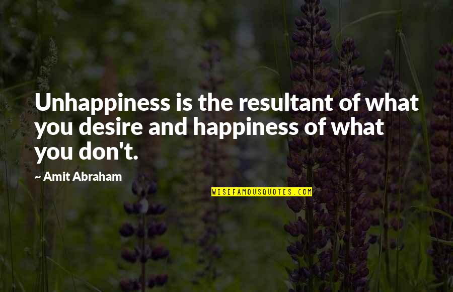 Wants And Desires Quotes By Amit Abraham: Unhappiness is the resultant of what you desire