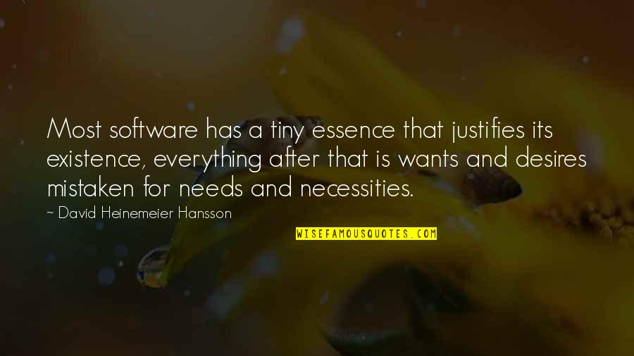 Wants And Desires Quotes By David Heinemeier Hansson: Most software has a tiny essence that justifies