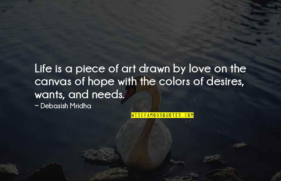 Wants And Desires Quotes By Debasish Mridha: Life is a piece of art drawn by