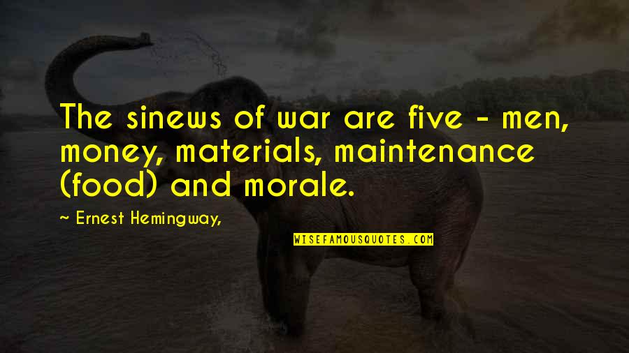 War And Money Quotes By Ernest Hemingway,: The sinews of war are five - men,