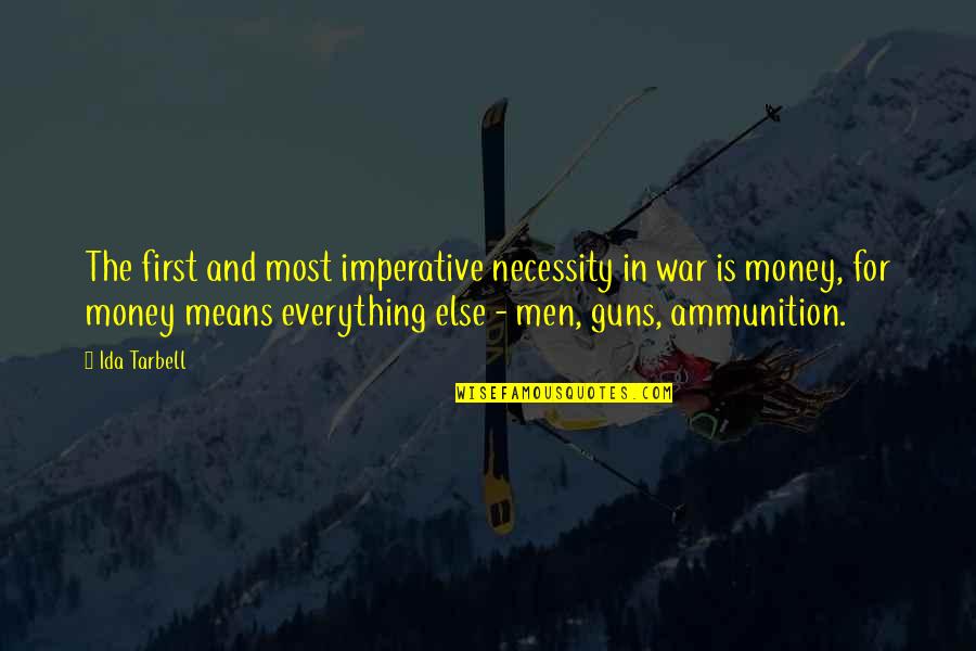 War And Money Quotes By Ida Tarbell: The first and most imperative necessity in war