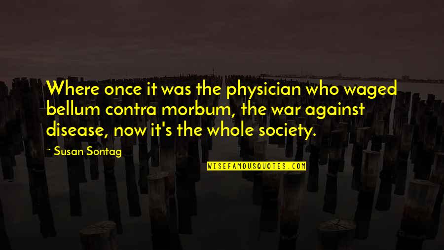 War And Society Quotes By Susan Sontag: Where once it was the physician who waged