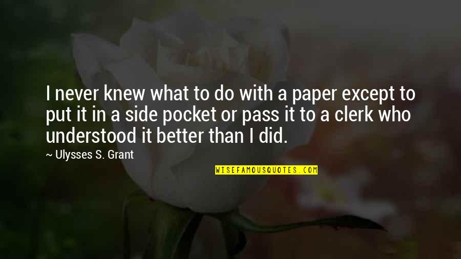 War As I Knew It Quotes By Ulysses S. Grant: I never knew what to do with a