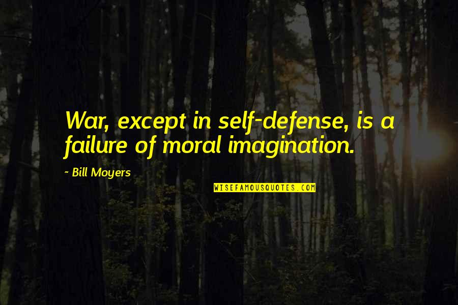 War Defense Quotes By Bill Moyers: War, except in self-defense, is a failure of