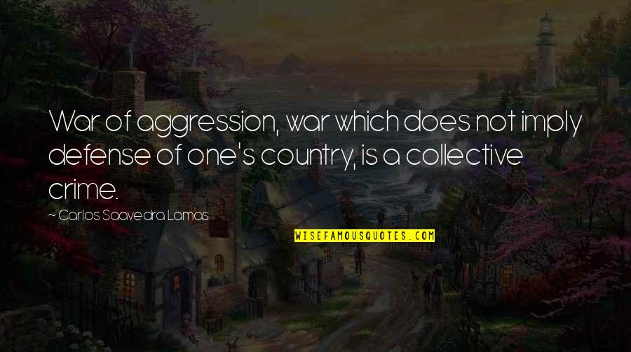 War Defense Quotes By Carlos Saavedra Lamas: War of aggression, war which does not imply