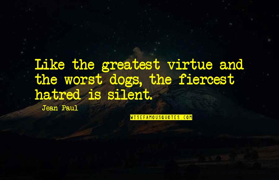 War Dog Quotes By Jean Paul: Like the greatest virtue and the worst dogs,