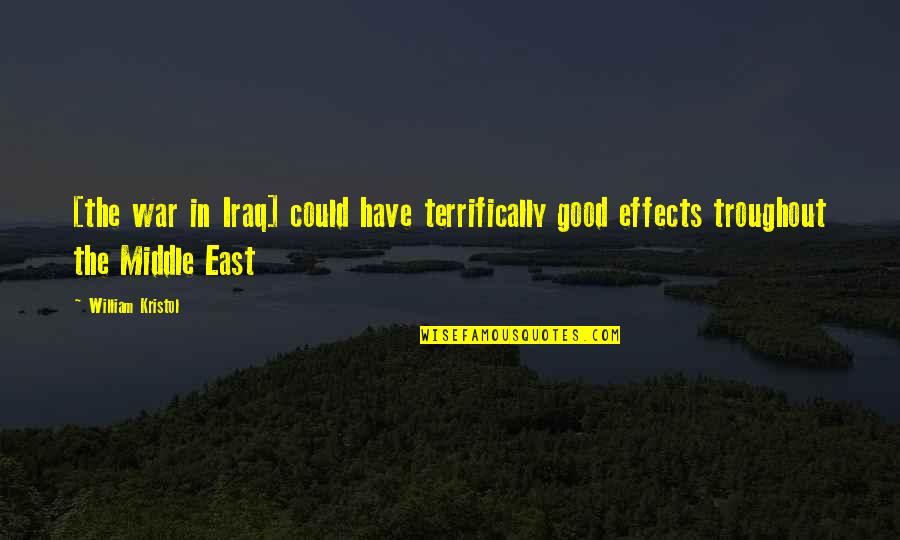 War In The Middle East Quotes By William Kristol: [the war in Iraq] could have terrifically good