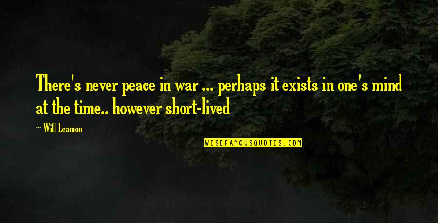 War Time Quotes By Will Leamon: There's never peace in war ... perhaps it