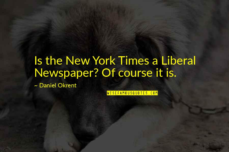 Warabihime Quotes By Daniel Okrent: Is the New York Times a Liberal Newspaper?