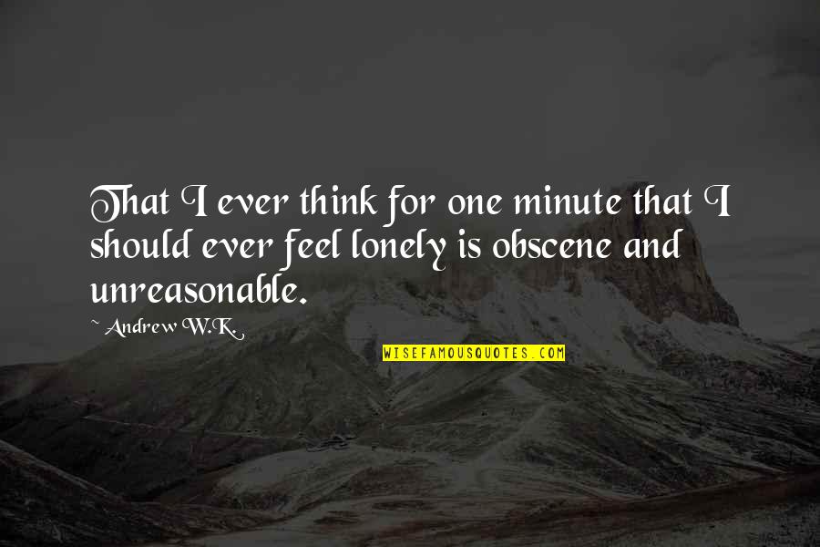 Warbrick Stone Quotes By Andrew W.K.: That I ever think for one minute that