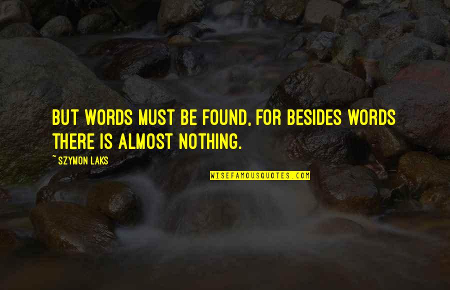 Warchal Amber Quotes By Szymon Laks: But words must be found, for besides words