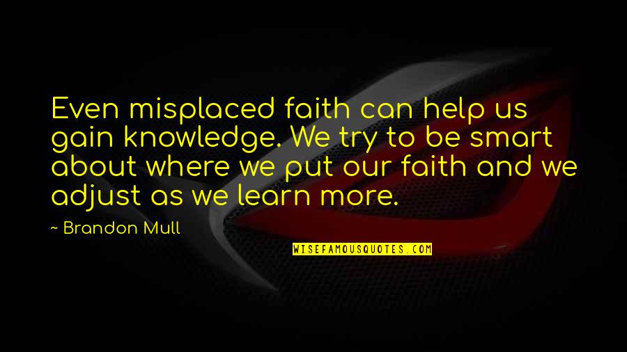 Warcraft 3 Frozen Throne Quotes By Brandon Mull: Even misplaced faith can help us gain knowledge.