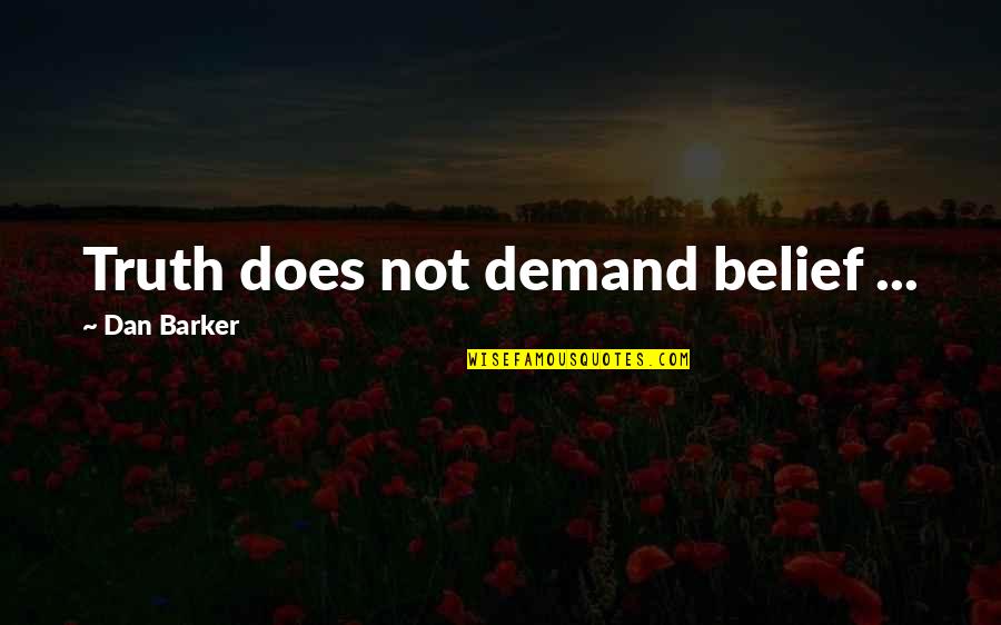 Wardha Scheme Quotes By Dan Barker: Truth does not demand belief ...