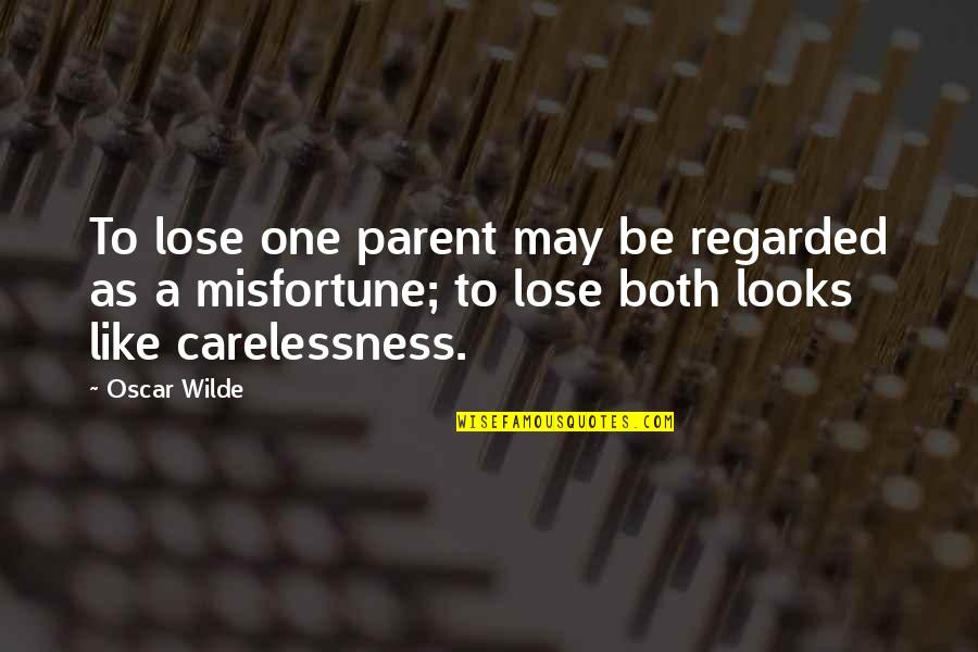 Wardstones Quotes By Oscar Wilde: To lose one parent may be regarded as