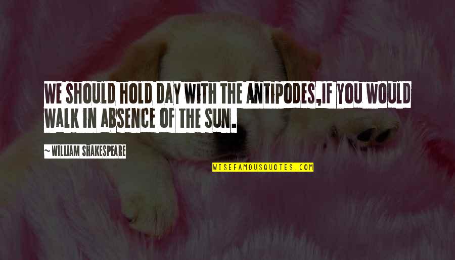 Wares Auto Quotes By William Shakespeare: We should hold day with the Antipodes,If you