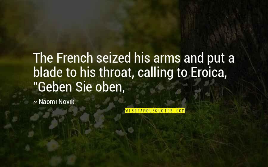 Waris Pak Quotes By Naomi Novik: The French seized his arms and put a