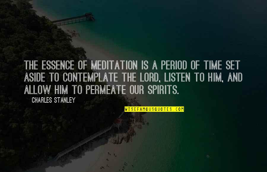 Warkentin Building Quotes By Charles Stanley: The essence of meditation is a period of