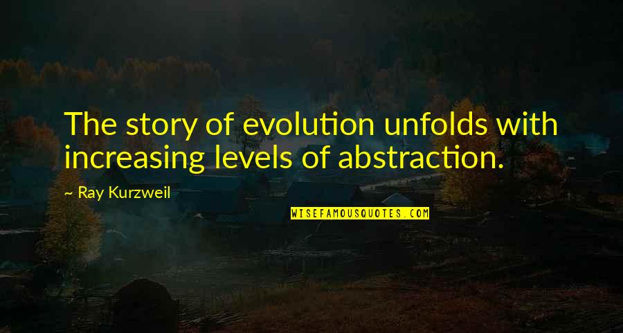 Warlords Deck Quotes By Ray Kurzweil: The story of evolution unfolds with increasing levels