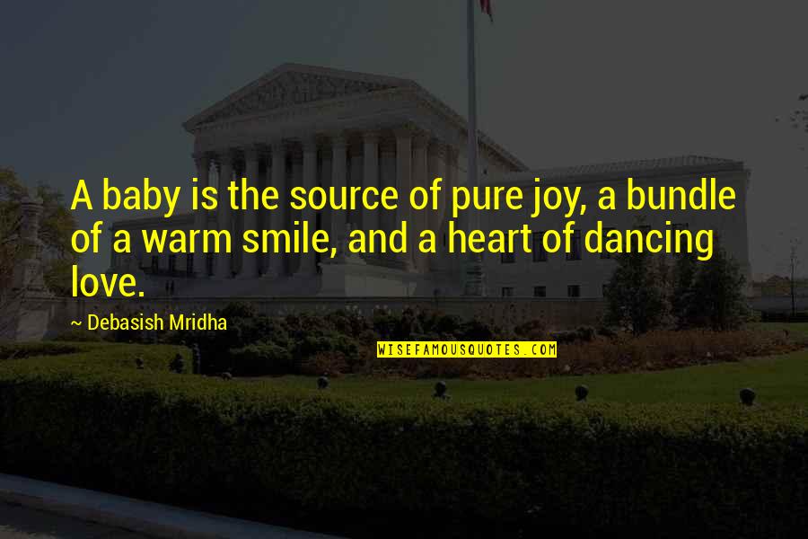 Warm Heart Quotes By Debasish Mridha: A baby is the source of pure joy,