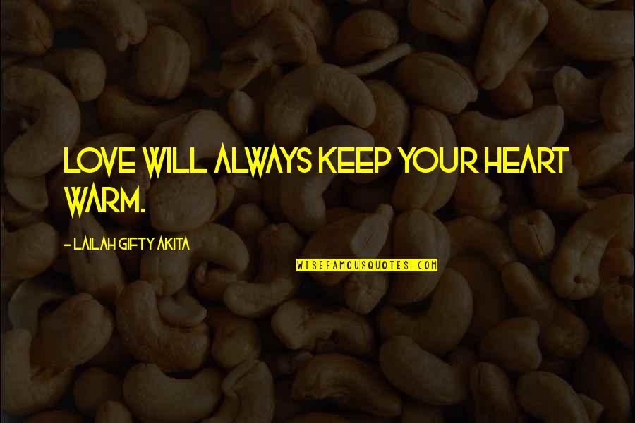 Warm Heart Quotes By Lailah Gifty Akita: Love will always keep your heart warm.