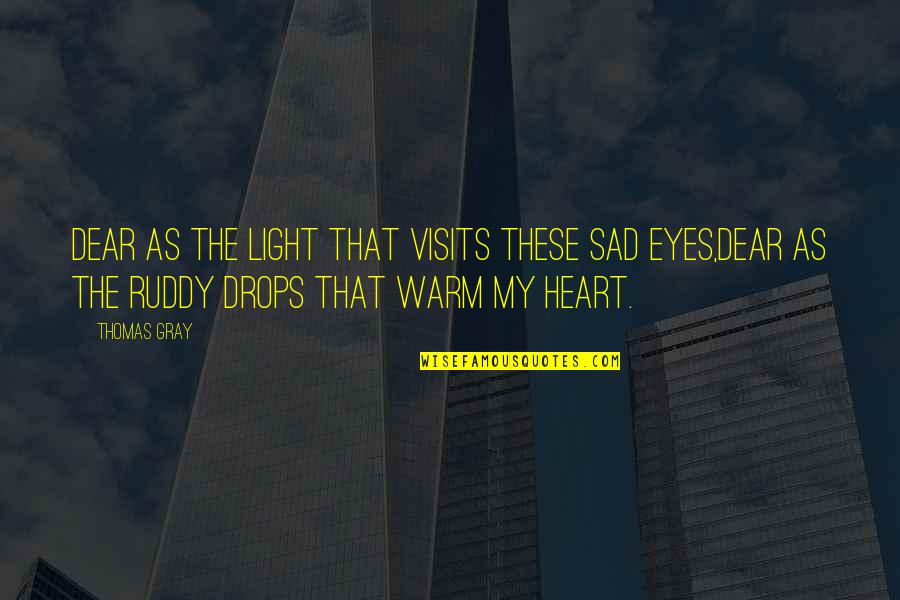 Warm Heart Quotes By Thomas Gray: Dear as the light that visits these sad