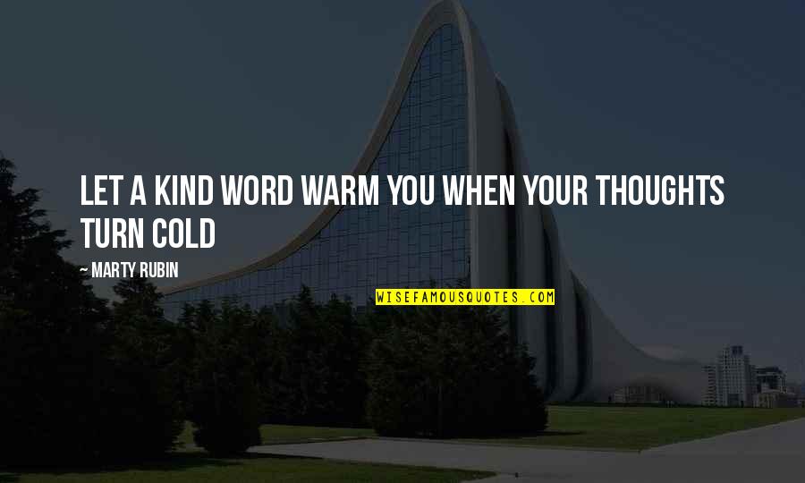 Warm Thoughts Of You Quotes By Marty Rubin: Let a kind word warm you when your