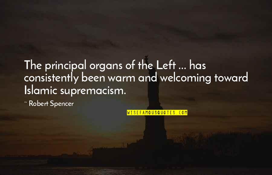 Warm Welcome Quotes By Robert Spencer: The principal organs of the Left ... has