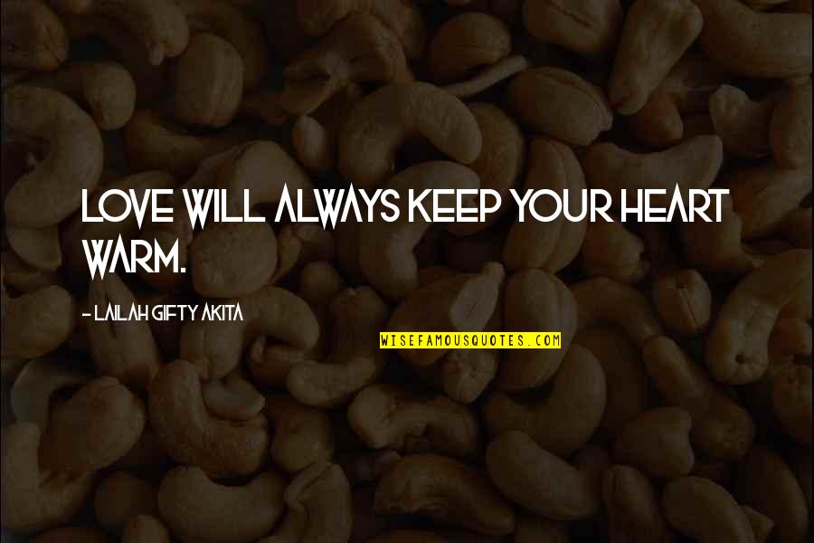 Warm Your Heart Quotes By Lailah Gifty Akita: Love will always keep your heart warm.