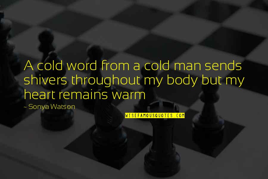 Warm Your Heart Quotes By Sonya Watson: A cold word from a cold man sends