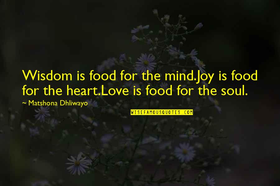 Warmerdam Application Quotes By Matshona Dhliwayo: Wisdom is food for the mind.Joy is food