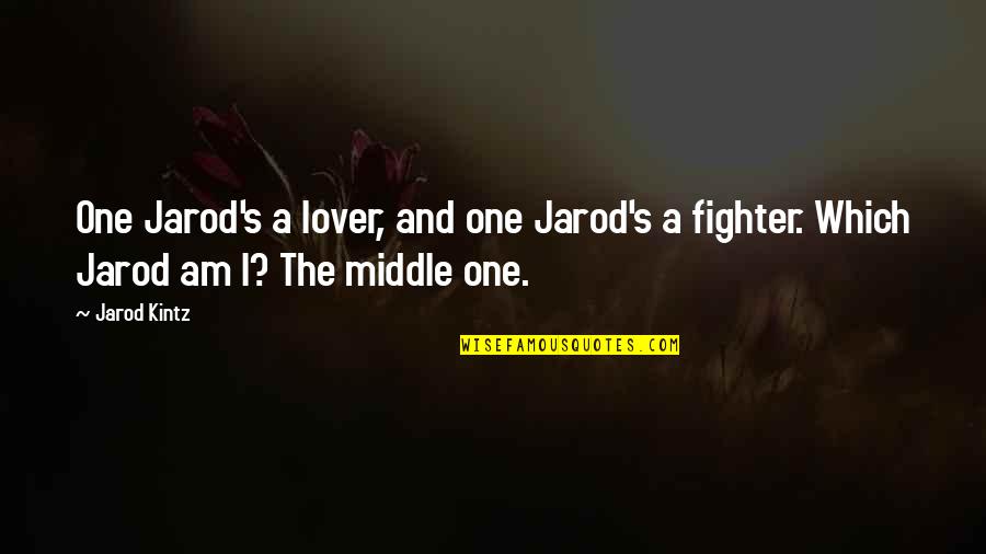 Warnecke Cult Quotes By Jarod Kintz: One Jarod's a lover, and one Jarod's a