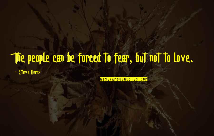 Warnecke Cult Quotes By Steve Berry: The people can be forced to fear, but