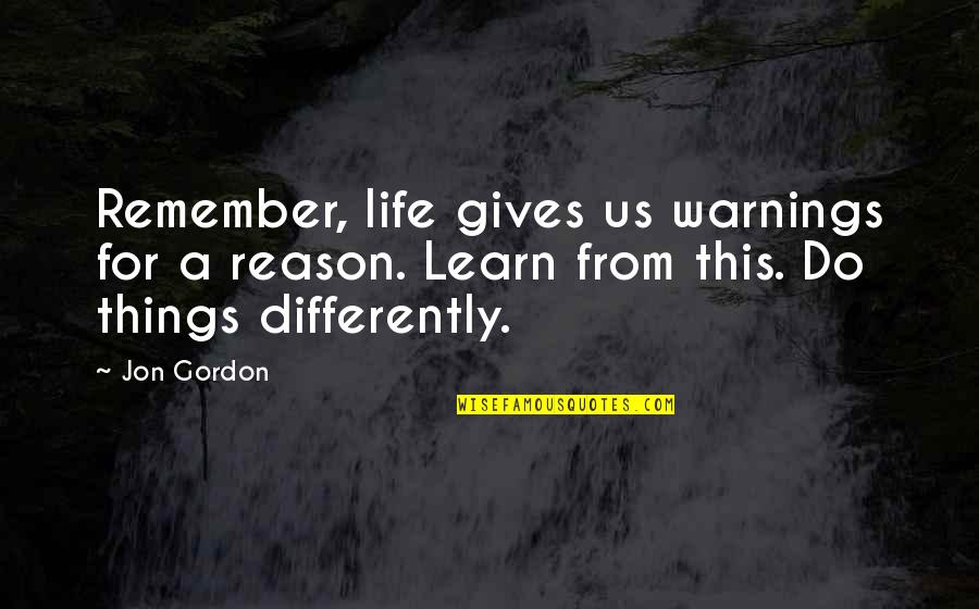 Warnings In Life Quotes By Jon Gordon: Remember, life gives us warnings for a reason.