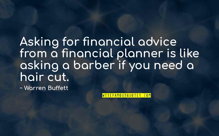 Warren Buffett Advice Quotes By Warren Buffett: Asking for financial advice from a financial planner