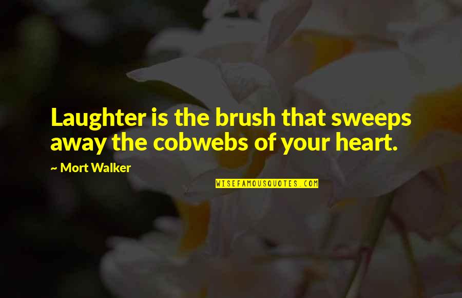 Warren Platner Quotes By Mort Walker: Laughter is the brush that sweeps away the