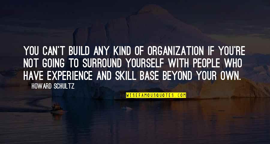 Warthrop's Quotes By Howard Schultz: You can't build any kind of organization if