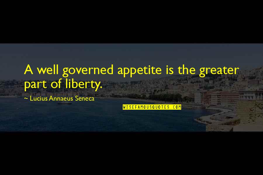 Warty Sea Quotes By Lucius Annaeus Seneca: A well governed appetite is the greater part