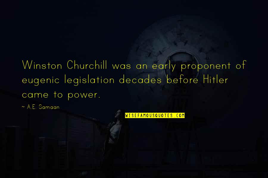 Was Churchill Quotes By A.E. Samaan: Winston Churchill was an early proponent of eugenic