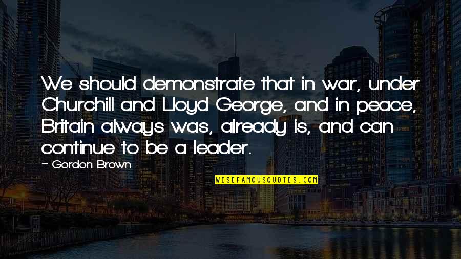 Was Churchill Quotes By Gordon Brown: We should demonstrate that in war, under Churchill