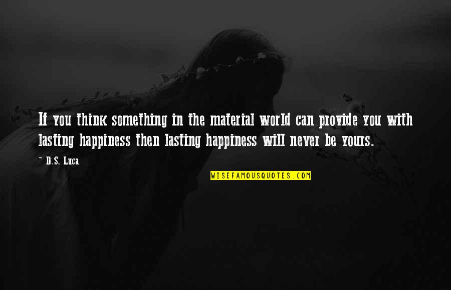 Was Never Yours Quotes By D.S. Luca: If you think something in the material world