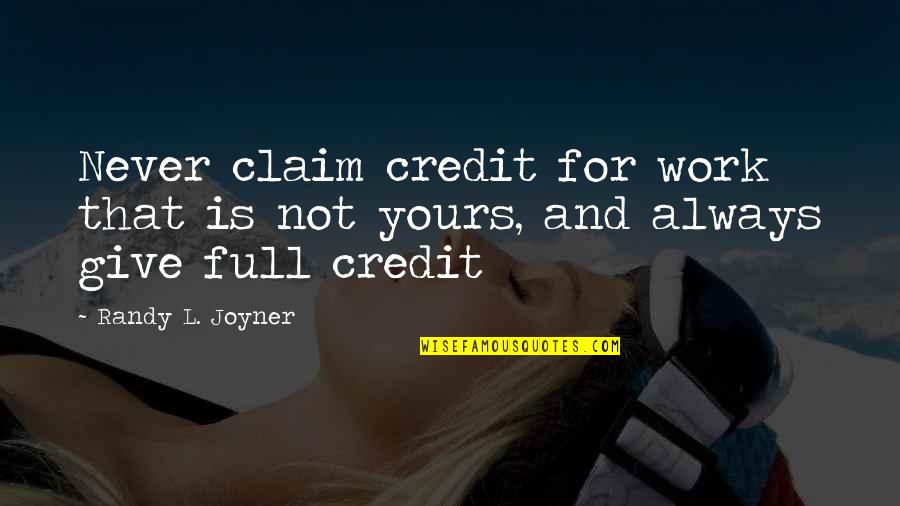 Was Never Yours Quotes By Randy L. Joyner: Never claim credit for work that is not