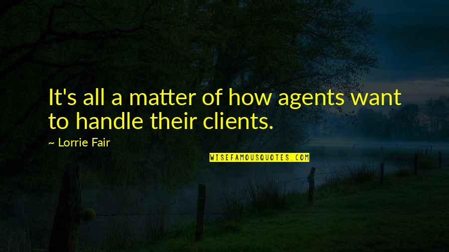 Wasabisys Quotes By Lorrie Fair: It's all a matter of how agents want