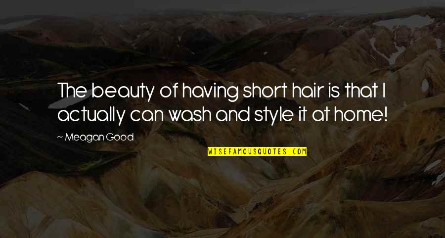 Wash Your Hair Quotes By Meagan Good: The beauty of having short hair is that